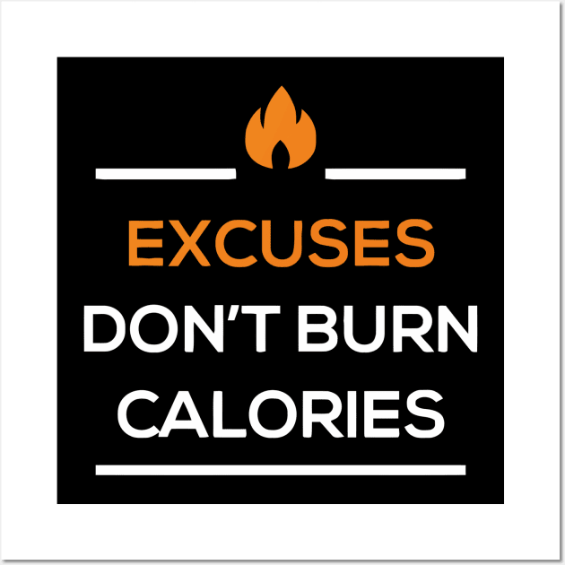 Excuses Don't Burn Calories Wall Art by Ramateeshop